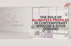 The Role of Alumvista Profiles in Contemporary Window & Door Designs